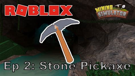 Roblox Mining Simulator Ep 2 Stone Pickaxe Youtube