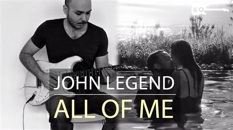 All of me and you give me all of you, oh ** disclaimer: John Legend - All of Me - Electric Guitar Cover by Kfir ...