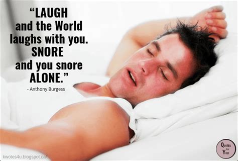 Quotes For You Laugh And The World Laughs With You Snore