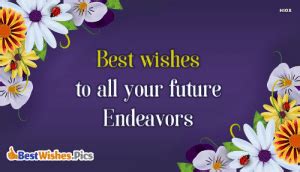 Wishing you all the success for your future endeavors. Best wishes with your future endeavors