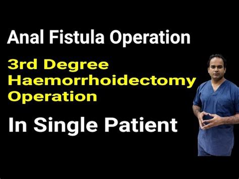 Anal Fistula And Rd Degree Haemorehoid Operation Fistulectomy Haemorehoidectomy Dr Imtiaz