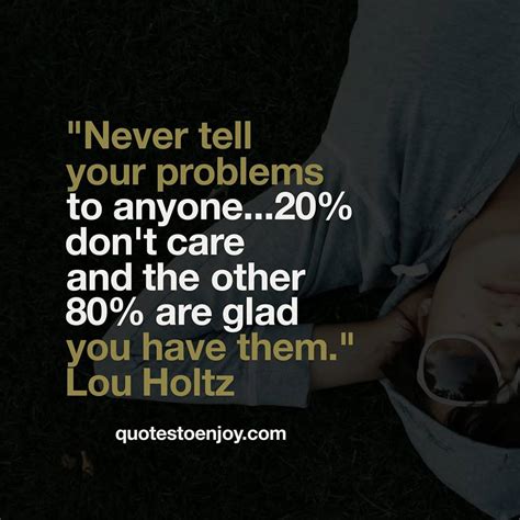 Never Tell Your Problems To Anyone 20 Don T Care And The Lou Holtz