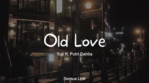 Old Love Yuji Ft Putri Dahlia Lirik Lyrics YouTube