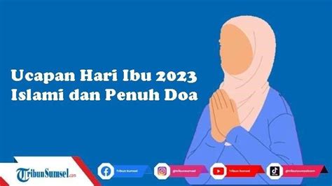 32 Ucapan Hari Ibu 2023 Islami Dan Penuh Doa Terbaik Cocok Untuk