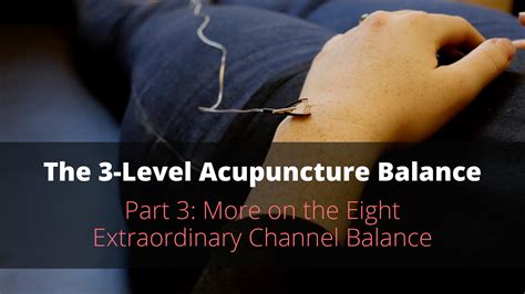 The 3 Level Acupuncture Balance Part 3 More On The Eight