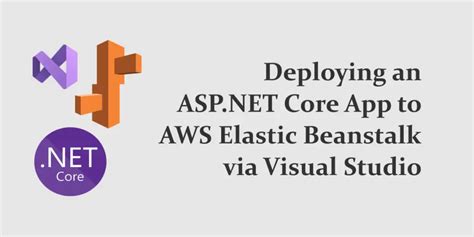 How To Deploy Asp Net Core App To Aws Elastic Beanstalk Via Visual