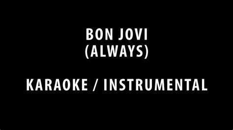 Jon bon jovi explained the lyrics of this song, so many people feel it's so romantic and so wonderful, but truthfully, this guy is practically a stalker. BON JOVI - ALWAYS (KARAOKE / INSTRUMENTAL / COVER + LYRICS ...