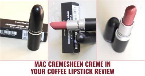 MAC Cremesheen Creme In Your Coffee Lipstick Review