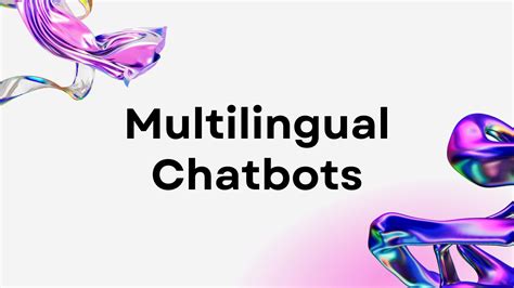Best Multilingual Chatbots For Expanding Your Business