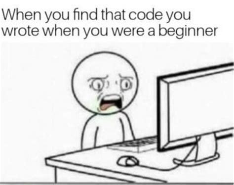When You Find That Code You Wrote When You Were A Beginner Programmer