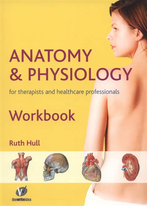 Anatomy And Physiology For Therapists And Healthcare Professionals Workbook By Hull Ruth