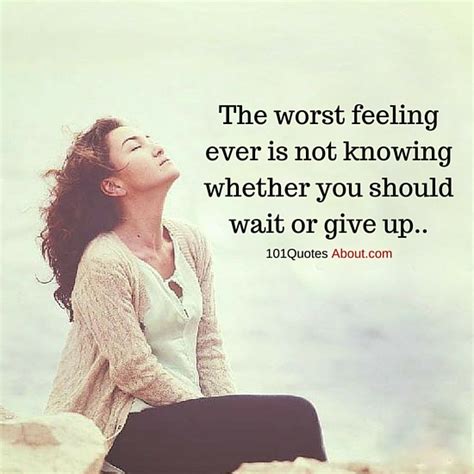 The Worst Feeling Ever Is Not Knowing Whether You Should Wait Or Give