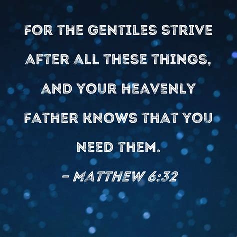 Matthew 632 For The Gentiles Strive After All These Things And Your