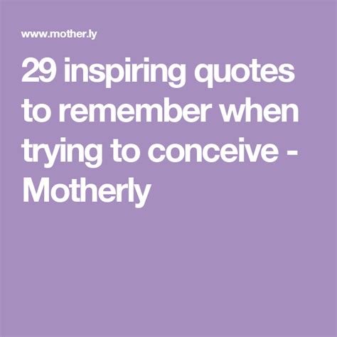 29 Inspiring Quotes To Remember When Trying To Conceive Trying To