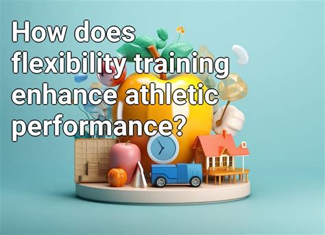 How Does Flexibility Training Enhance Athletic Performance Health