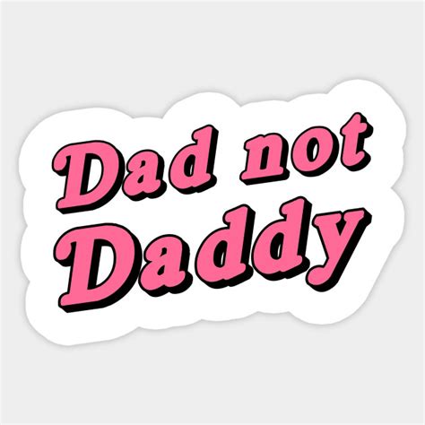 Dad Not Daddy Daddy Sticker Teepublic