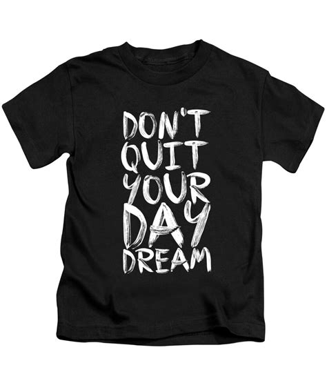 Dont Quite Your Day Dream Inspirational Quotes Poster Kids T Shirt By
