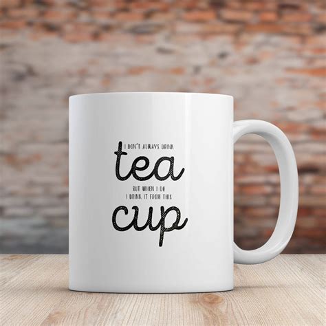 Funny Tea Saying Mug I Dont Always Drink Tea Cup T For Tea Lover