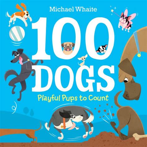 100 Dogs Playful Pups To Count By Michael Whaite Ebook Nook Kids
