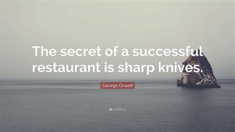 George Orwell Quote The Secret Of A Successful Restaurant Is Sharp