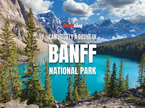 Can You Fly A Drone In Banff Town National Park Droneblog