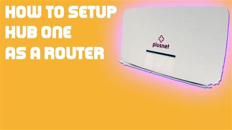 How To Setup Plusnet Hub One As A Router Youtube