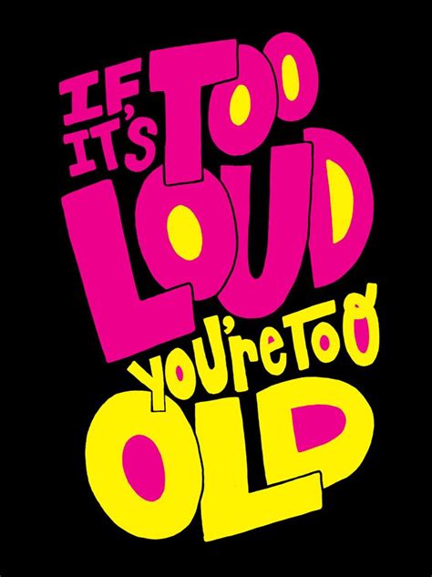 If Its Too Loud Youre Too Old Lettering Design Lettering Hand