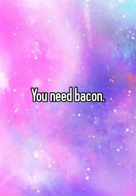 You Need Bacon