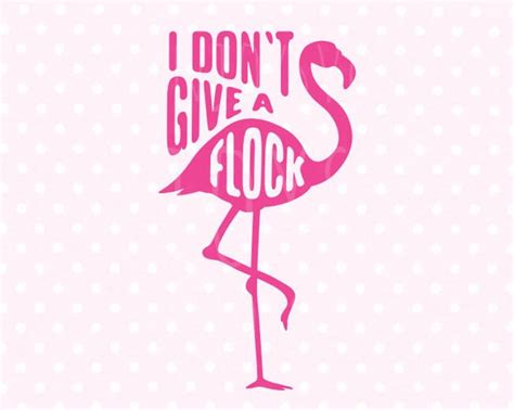 Flamingo Svg Flamingo Svg File I Dont Give A Flock Svg Etsy