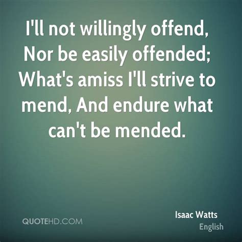 Isaac Watts I Will Not Be Easily Offended Great Words Wise Words