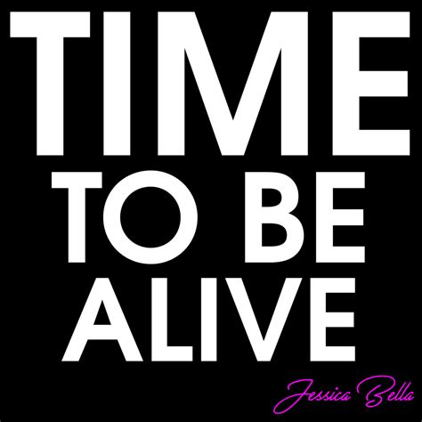 Time To Be Alive Jessica Bella