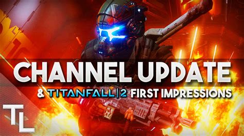 Important Channel Update And Titanfall 2 First Impressions Youtube