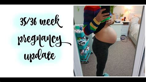 35 36 week pregnancy update youtube