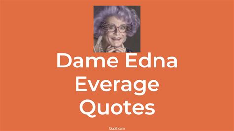 1 Dame Edna Everage Quotes And Sayings