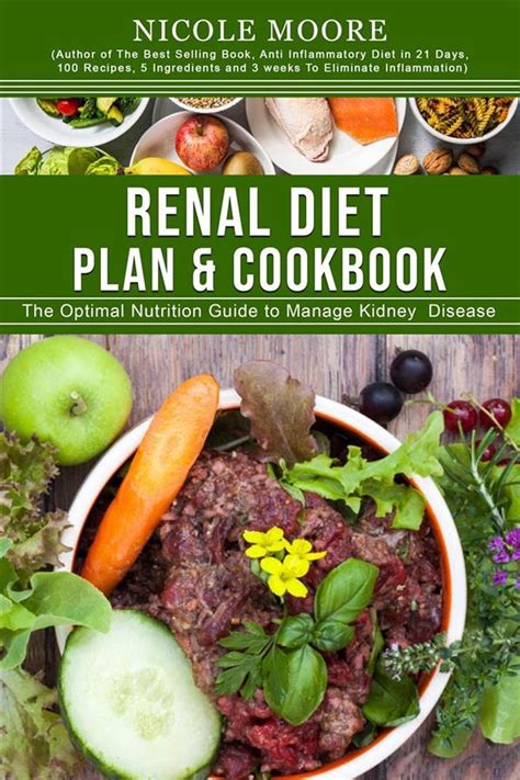 Renal Diet Plan And Cookbook The Optimal Nutrition Guide To Manage