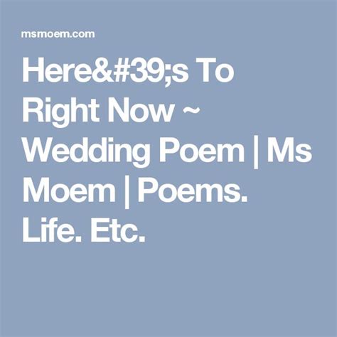 Heres To Right Now ~ Wedding Poem Ms Moem Poems Life Etc