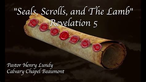 Seals Scrolls And The Lamb Revelation 5 Calvary Chapel Beaumont