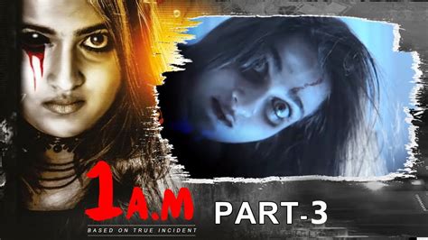 1am Latest Telugu Horror Movie Part 3 Mohan Sasvatha 2019