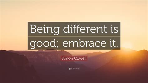 Simon Cowell Quote Being Different Is Good Embrace It