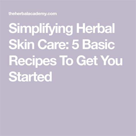 Simplifying Herbal Skin Care 5 Basic Recipes To Get You Started