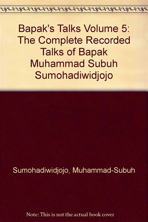 Bapaks Talks V 5 The Complete Recorded Talks Of Muhammad Subuh