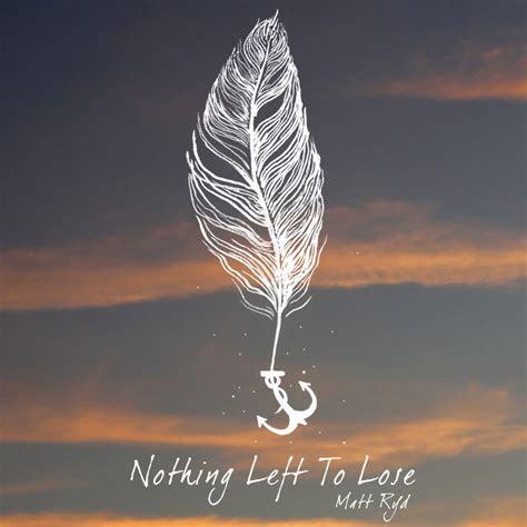 Nothing Left Quotes Quotesgram