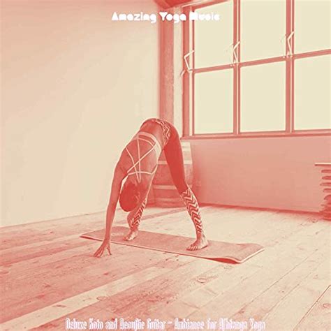 Deluxe Koto And Acoustic Guitar Ambiance For Ashtanga Yoga By Amazing Yoga Music On Amazon