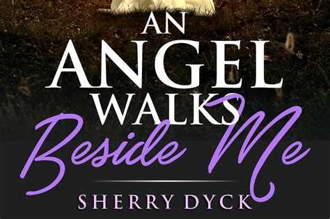 “an Angel Walks Beside Me” By Sherry Dyck Is A Heartbreaking Story Of A