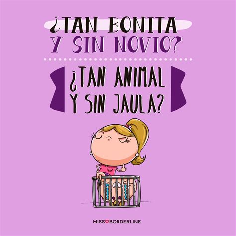 ¿tan Bonita Y Sin Novio ¿tan Animal Y Sin Jaula Frases Insultantes