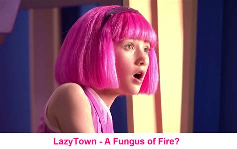 Lazytown A Fungus Of Fire By Francisrg On Deviantart
