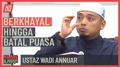 Ustaz Wadi Annuar Berkhayal Hingga Batal Puasa Youtube