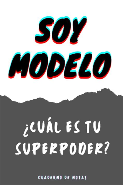 Buy Soy Modelo ¿cuál Es Tu Superpoder Cuaderno De Notas Apunta Tu Día