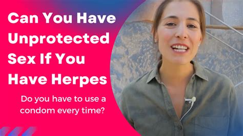 can you have unprotected sex if you have herpes life with herpes