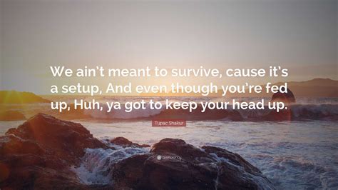 Tupac Shakur Quote We Aint Meant To Survive Cause Its A Setup And
